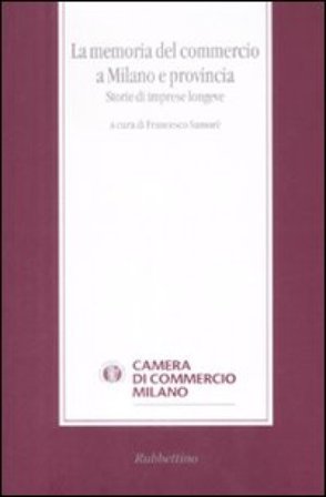La memoria del commercio a Milano e provincia. Storie di imprese longeve