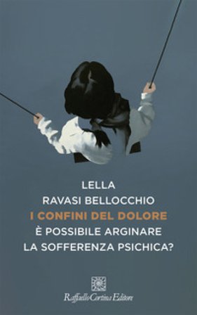 I confini del dolore. È possibile arginare la sofferenza psichica? Lella Ravasi Bellocchio