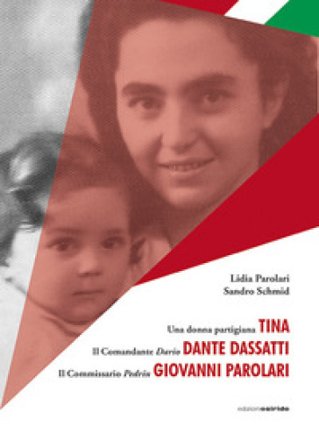 Una donna partigiana Tina, il comandante Dario Dante Dassatti, il commissario Pedrin Giovanni Parolari Lidia Parolari