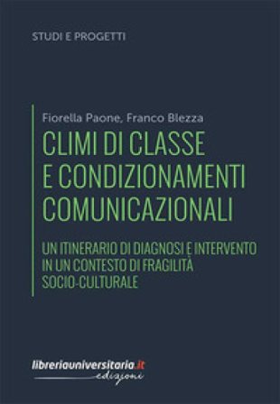 Climi di classe e condizionamenti comunicazionali. Un itinerario di diagnosi e intervento in un contesto di fragilità socio-culturale Fiorella Paone