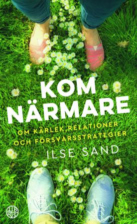 Kom närmare : Om kärlek, relationer och försvarsstrategier - Bok av Ilse Sand - Pocket