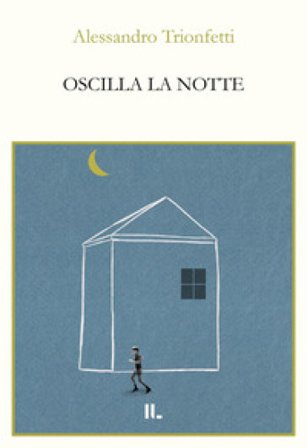 Oscilla la notte Alessandro Trionfetti