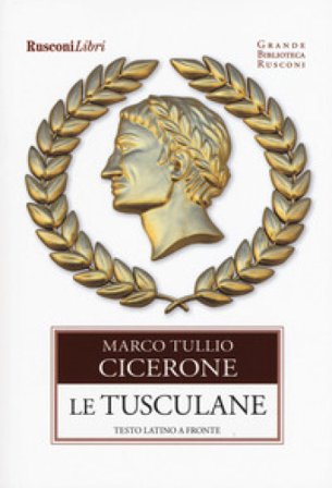 Le Tusculane. Testo latino a fronte Marco Tullio Cicerone