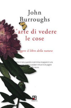 L'arte di vedere le cose. Leggere il libro della natura John Burroughs