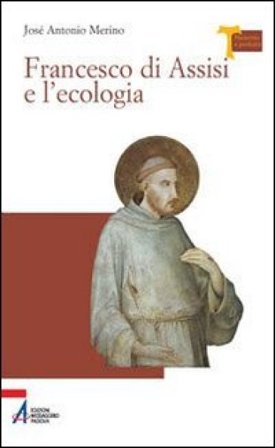 Francesco di Assisi e l'ecologia José Antonio Merino
