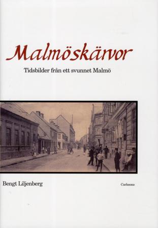 Malmöskärvor : tidsbilder från ett svunnet Malmö med kultur och nöjesliv - Bok av Bengt Liljenberg - Inbunden