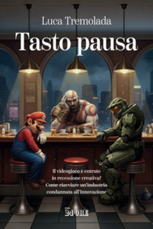 Tasto pausa. Il videogioco è entrato in recessione creativa? Come riavviare un'industria condannata all'innovazione Luca Tremolada