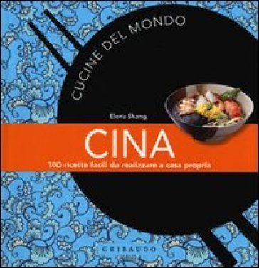 Cina. 100 ricette facili da realizzare a casa propria Elena Shang