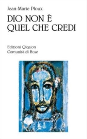 Dio non è quel che credi Jean-Marie Ploux
