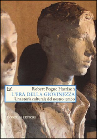 L'era della giovinezza. Una storia culturale del nostro tempo Robert Pogue Harrison