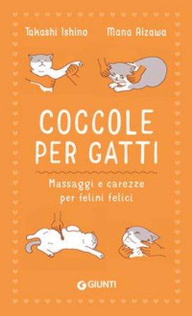 Coccole per gatti. Massaggi e carezze per felini felici Takashi Ishino
