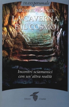 La caverna e il cosmo. Incontri sciamanici con un'altra realtà Michael Harner