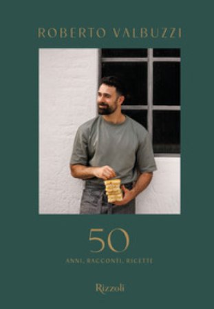 50. Anni, racconti, ricette Roberto Valbuzzi