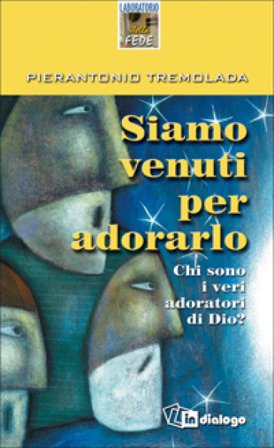 Siamo venuti per adorarlo. Chi sono i veri adoratori di Dio? Pierantonio Tremolada