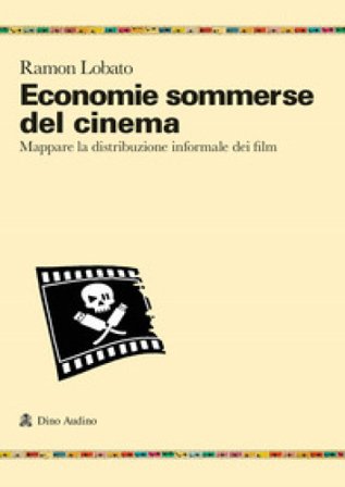 Economie sommerse del cinema. Mappare la distribuzione informale dei film Ramon Lobato