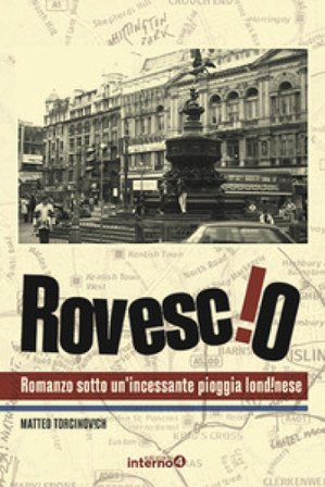 Rovescio. Romanzo sotto un'incessante pioggia londinese Matteo Torcinovich