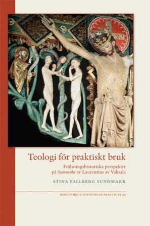 Teologi för praktiskt bruk : frälsningshistoriska perspektiv på Summula av Laurentius av Vaksala - Bok av Sina Fallberg Sundmark - Danskt band