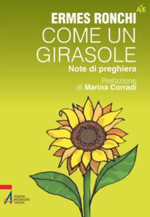 Come un girasole. Note di preghiera Ermes Ronchi