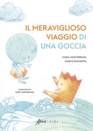Il meraviglioso viaggio di una goccia. Ediz. a colori Maria José Ferrada
