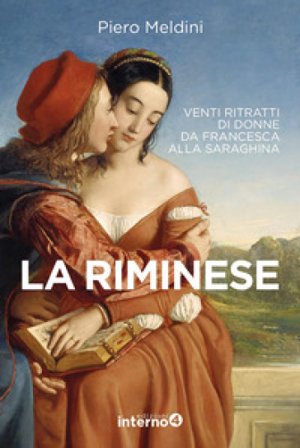 La riminese. Venti ritratti di donne da Francesca alla Saraghina Piero Meldini