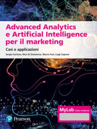 Advanced analytics e artificial intelligence. Casi e applicazioni. Ediz. MyLab Sergio Suriano