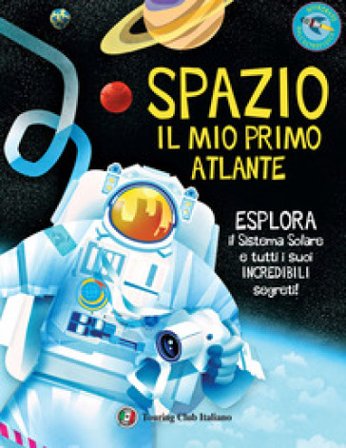 Spazio. Il mio primo atlante. Esplora il sistema solare e tutti i suoi incredibili segreti! Ediz. a colori Jane Wilsher