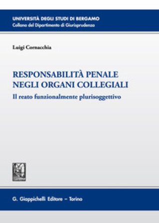 Responsabilità penale negli organi collegiali. Il reato funzionalmente plurisoggettivo Luigi Cornacchia