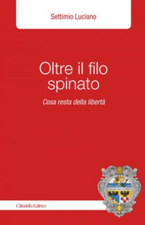 Oltre il filo spinato. Cosa resta della libertà Settimio Luciano