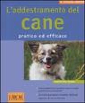 L'addestramento del cane. Pratico ed efficace. Ediz. illustrata Katharina Schlegl-Kofler