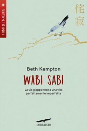 Wabi sabi. La via giapponese a una vita perfettamente imperfetta Beth Kempton
