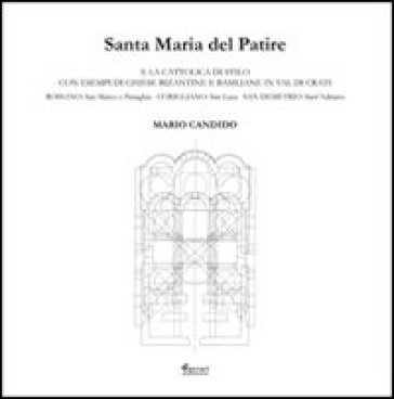 Santa Maria del Patire e la Cattolica di Stilo con esempi di chiese bizantine e basiliane in Val di Crati. Ediz. illustrata Mario Candido