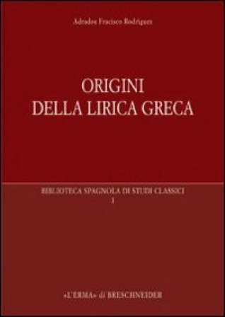 Origini della lirica greca Francisco Adrados Rodriguez