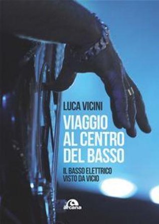 Viaggio al centro del basso. Il basso elettrico visto da Vicio Luca Vicini