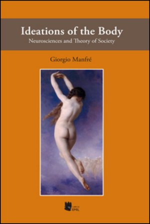 Ideations of the body. Neurosciences and theory of society Giorgio Manfré