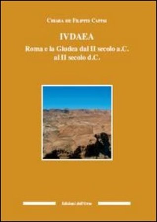 Iudaea. Roma e la Giudea dal II secolo a. C. al II secolo d. C. Chiara De Filippis Cappai