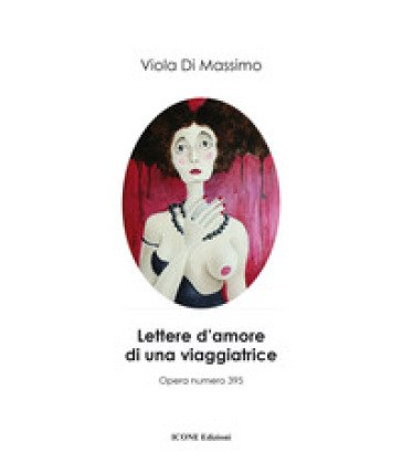 Lettere d'amore di una viaggiatrice. Ediz. illustrata Viola Di Massimo