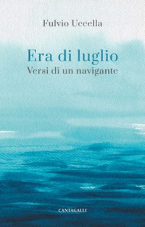 Era di luglio. Versi di un viandante Fulvio Uccella