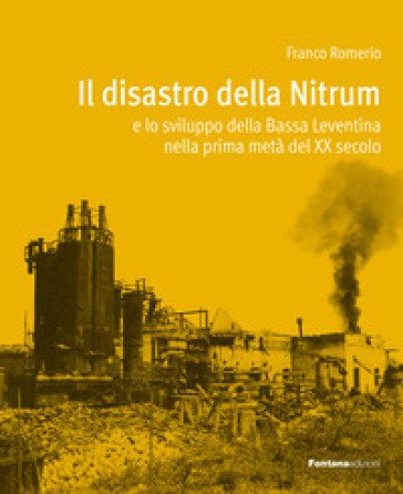 Il disastro della Nitrum e lo sviluppo della Bassa Leventina nella prima metà del XX secolo Franco Romerio