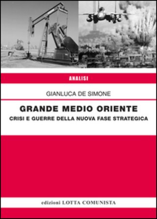 Grande Medio Oriente. Crisi e guerre della nuova fase strategica Gianluca De Simone