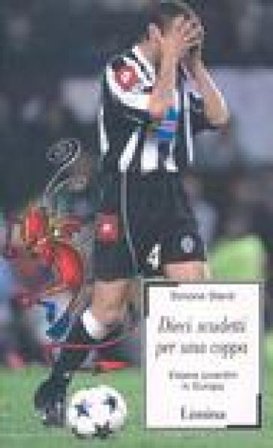 Dieci scudetti per una coppa. Essere juventini in Europa Simone Stenti