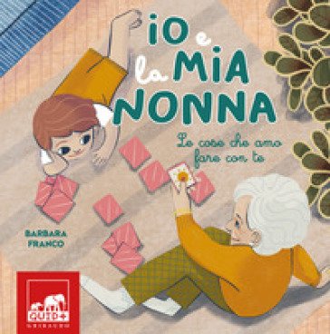 Io e la mia nonna. Le cose che amo fare con te. Ediz. illustrata Barbara Franco