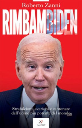 Rimbambiden. Strafalcioni, svarioni e cantonate dell'uomo più potente del mondo Roberto Zanni