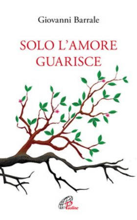 Solo l'amore guarisce Giovanni Barrale