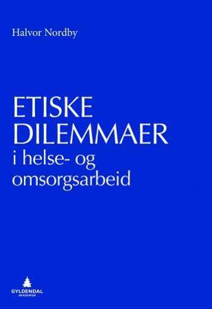 Etiske dilemmaer i helse- og omsorgsarbeid - Bok av Halvor Nordby - Paperback