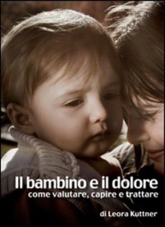 Il bambino e il dolore. Come valutare, capire e trattare Leora Kuttner