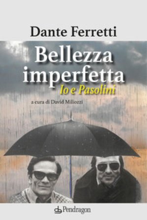 Bellezza imperfetta. Io e Pasolini Dante Ferretti