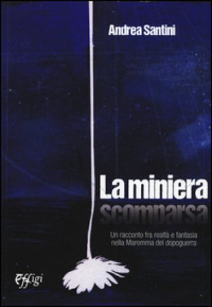 La miniera scomparsa Andrea Santini
