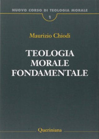 Nuovo corso di teologia morale. Vol. 1: Teologia morale fondamentale Maurizio Chiodi