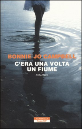 C'era una volta un fiume Bonnie Jo Campbell