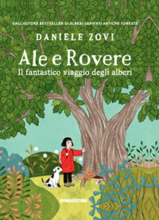 Ale e Rovere. Il fantastico viaggio degli alberi. Ediz. a colori Daniele Zovi